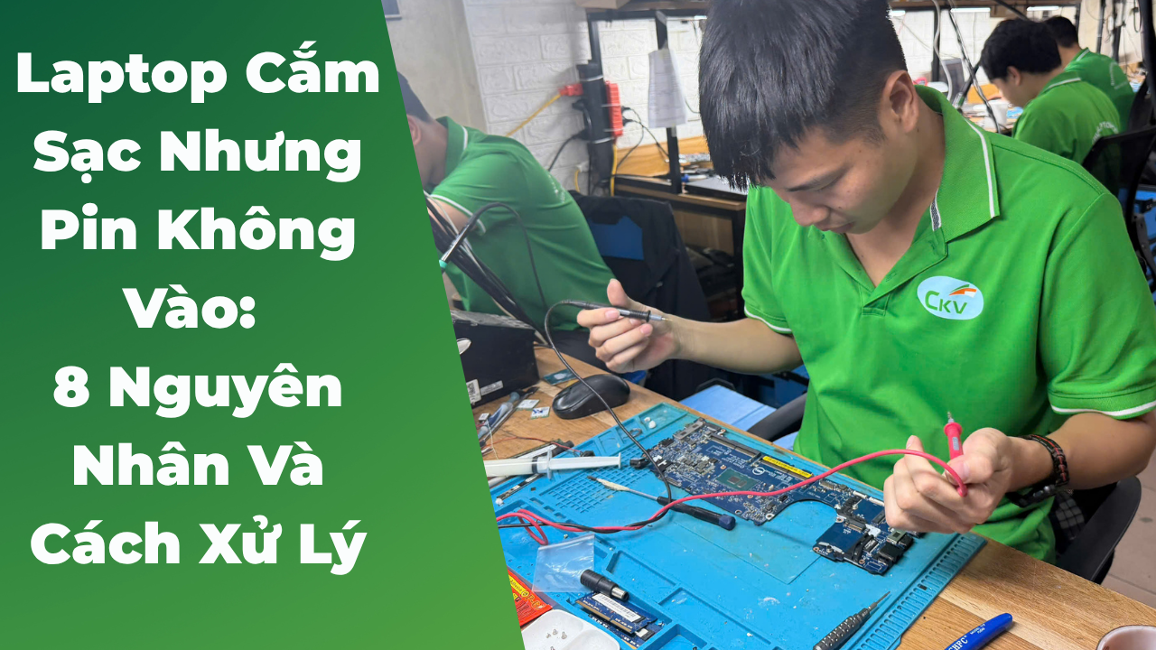 Laptop Cắm Sạc Nhưng Pin Không Vào: 8 Nguyên Nhân Và Cách Xử Lý